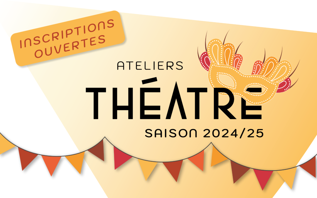 Inscriptions pour la saison 2024/25 aux ateliers théâtre